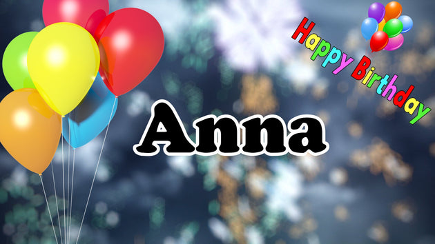 Anna - Happy Birthday, Geburtstagslied und Video mit gesungenen Namen