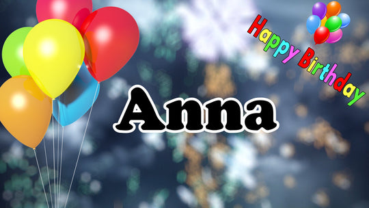 Anna - Happy Birthday, Geburtstagslied und Video mit gesungenen Namen