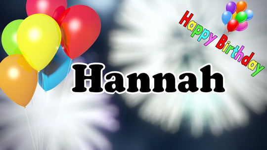 Hannah - Happy Birthday, Geburtstagslied und Video mit gesungenen Namen